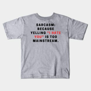 Sarcasm: because yelling "I hate you" is too mainstream. Kids T-Shirt